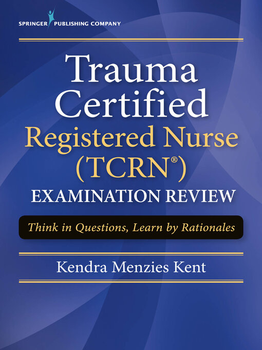 Title details for Trauma Certified Registered Nurse (TCRN) Examination Review by Kendra Menzies Kent - Available